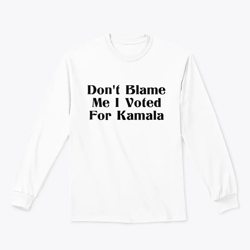 Don't Blame Me I Voted For Kamala D1