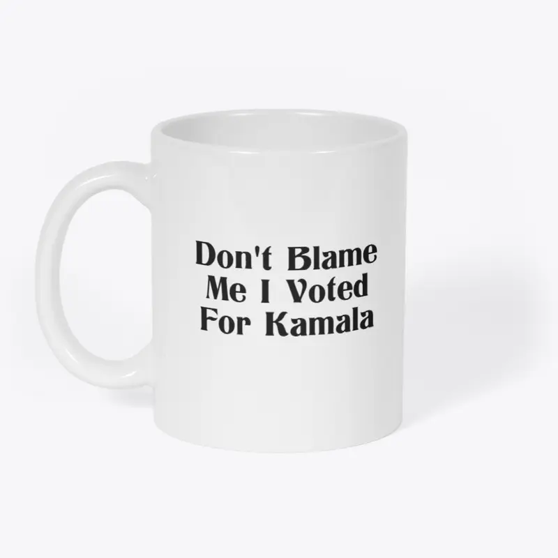 Don't Blame Me I Voted For Kamala D1